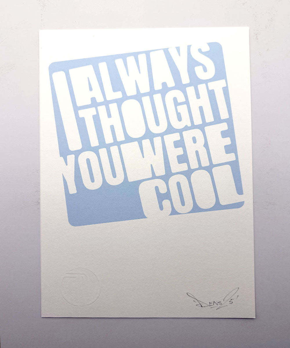 I Always Thought You were cool print